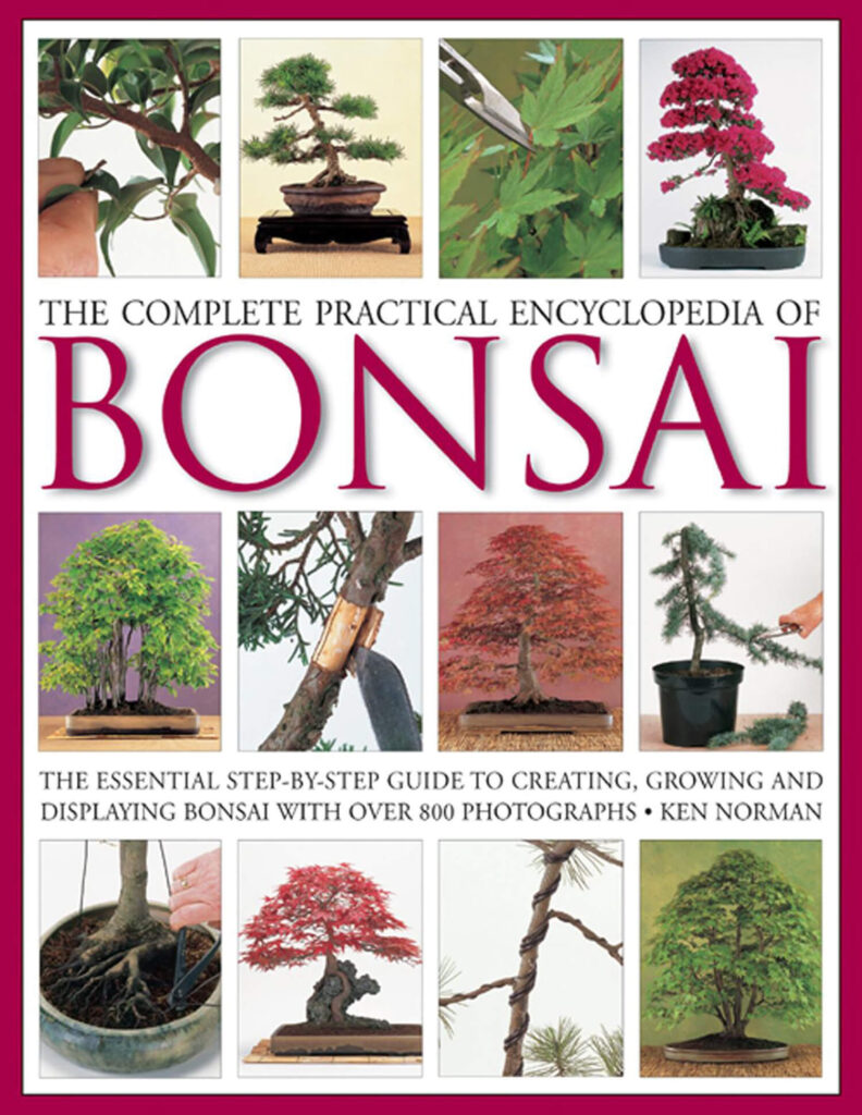 The Complete Practical Encyclopedia of Bonsai: The Essential Step-by-Step Guide to Creating, Growing, and Displaying Bonsai by Ken Norman (2009)