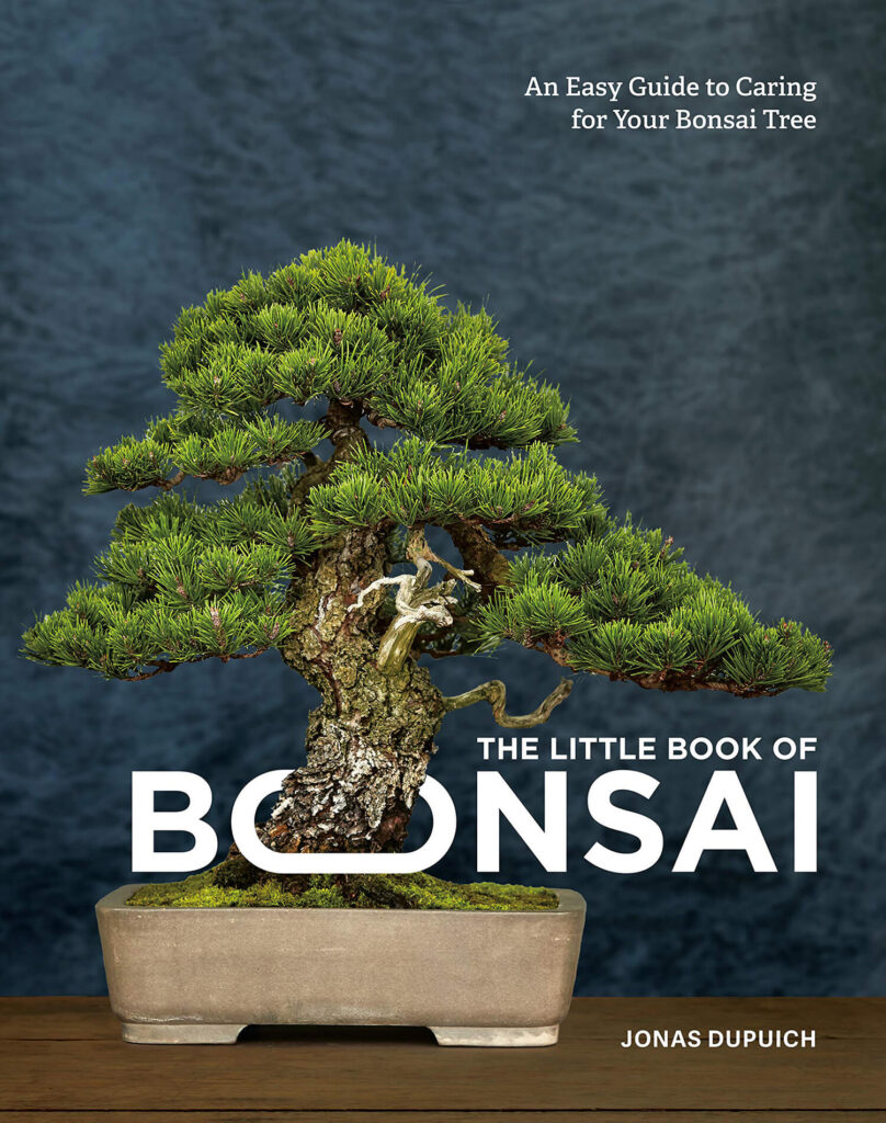 The Little Book of Bonsai: An Easy Guide to Caring for Your Bonsai Tree by Jonas Dupuich (2020)