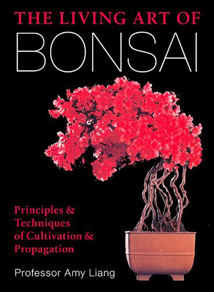 The Living Art Of Bonsai: Principles & Techniques of Cultivation & Propagation by Amy Liang (2014)