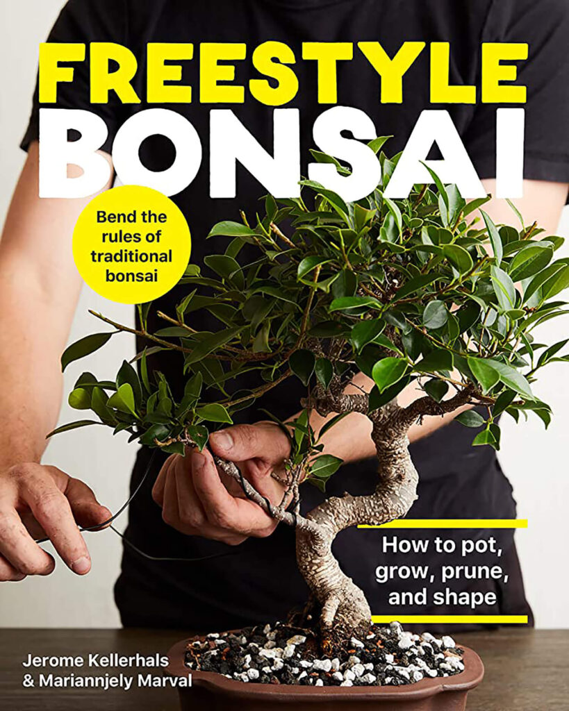 Freestyle Bonsai: How to Pot, Grow, Prune, and Shape by Jerome Kellerhals & Mariannjely Marval (2022)