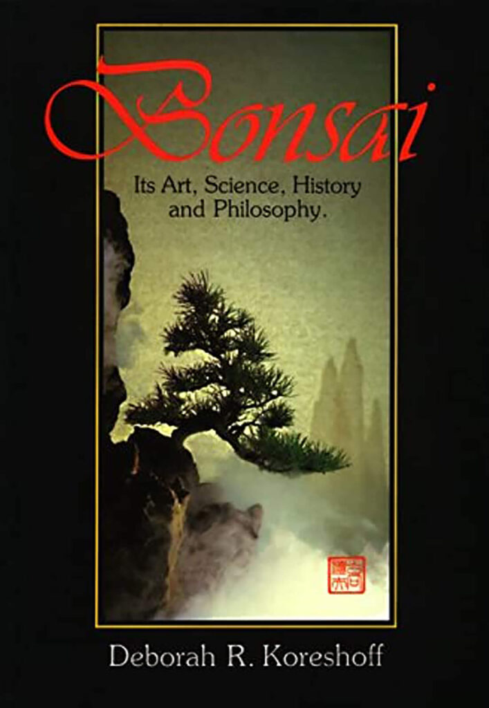 Bonsai: Its Art, Science, History and Philosophy by Deborah R. Koreshoff (1997)
