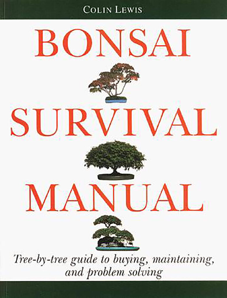 Bonsai Survival Manual: Tree-by-tree Guide to Buying, Maintaining, and Problem Solving by Colin Lewis (1996)